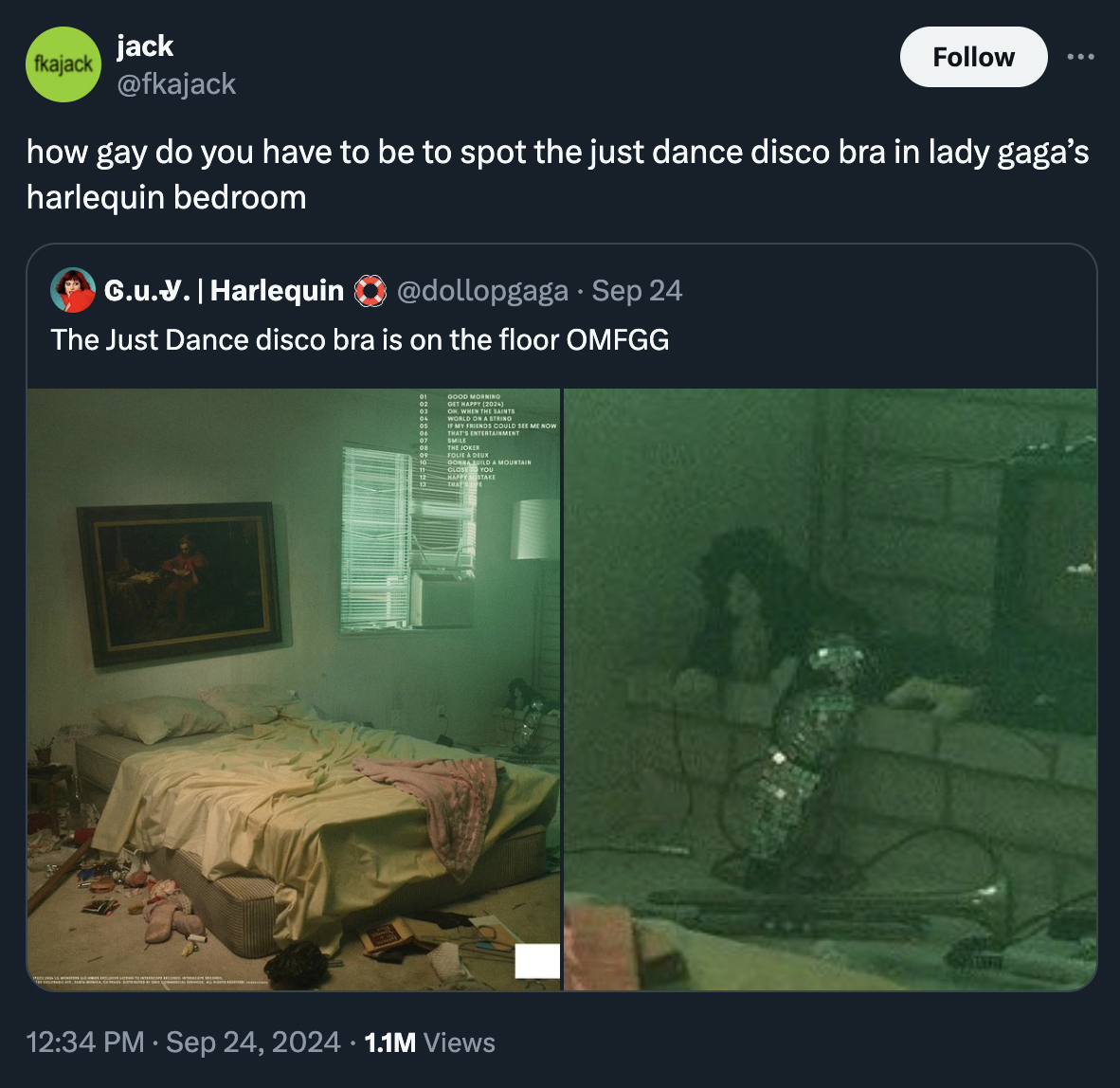 Lady Gaga - jack fkajack how gay do you have to be to spot the just dance disco bra in lady gaga's harlequin bedroom G.u.V. | Harlequin Sep 24 The Just Dance disco bra is on the floor Omfgg 1.1M Views